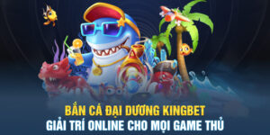 Bắn cá đại dương kingbet86 giải trí online cho mọi game thủ